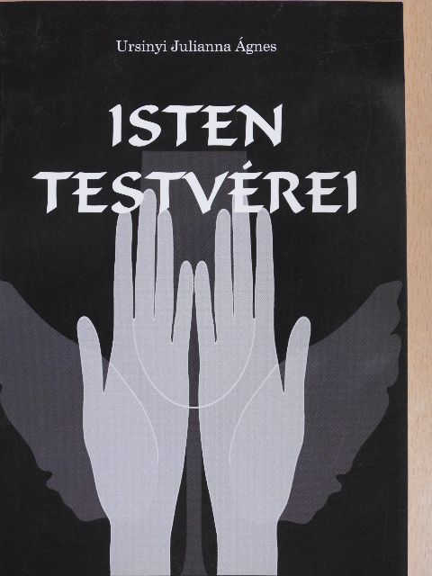 Ursinyi Julianna Ágnes - Isten testvérei [antikvár]