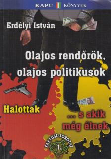 ERDÉLYI ISTVÁN - Olajos rendőrök, olajos politikusok [antikvár]