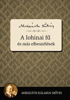 Mikszáth Kálmán - A lohinai fű és más elbeszélések [eKönyv: epub, mobi]