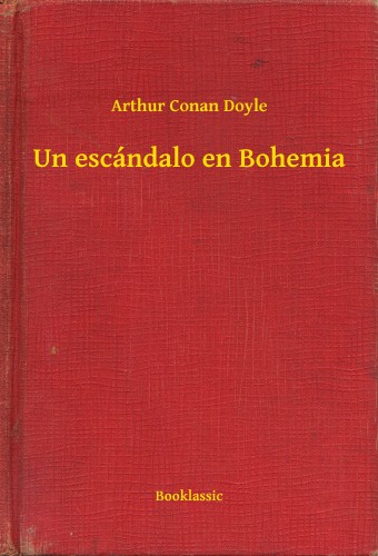Arthur Conan Doyle - Un escándalo en Bohemia [eKönyv: epub, mobi]