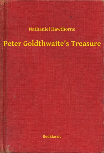 Nathaniel Hawthorne - Peter Goldthwaite's Treasure [eKönyv: epub, mobi]