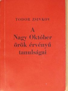 Todor Zsivkov - A Nagy Október örök érvényű tanulságai [antikvár]