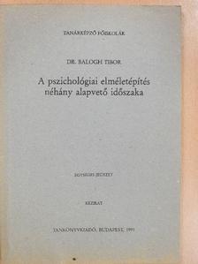 Dr. Balogh Tibor - A pszichológiai elméletépítés néhány alapvető időszaka [antikvár]