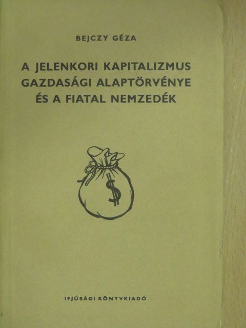 Bejczy Géza - A jelenkori kapitalizmus gazdasági alaptörvénye és a fiatal nemzedék [antikvár]
