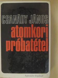 Csanády János - Atomkori próbatétel [antikvár]