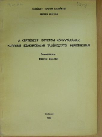 A Kertészeti Egyetem Könyvtárának kurrens szakirodalmi tájékoztató periodikumai [antikvár]