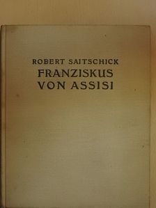 Robert Saitschick - Franziskus von Assisi [antikvár]