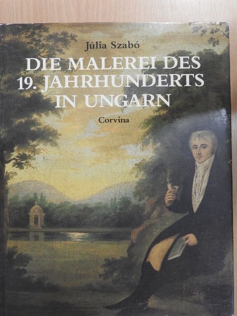 Júlia Szabó - Die Malerei des 19. Jahrhunderts in Ungarn [antikvár]