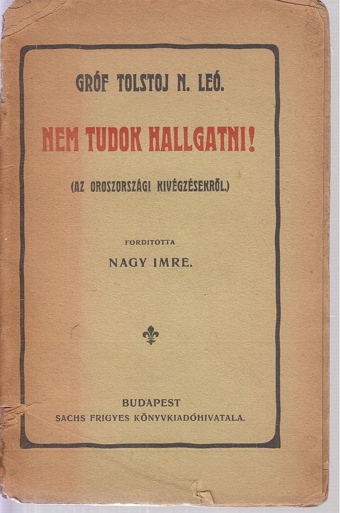 Gróf Tolstoj N. Leó - Nem tudok hallgatni! [antikvár]