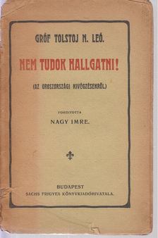 Gróf Tolstoj N. Leó - Nem tudok hallgatni! [antikvár]