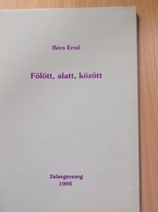 Bécs Ernő - Fölött, alatt, között [antikvár]