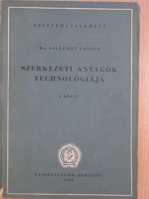 Dr. Gillemot László - Szerkezeti anyagok technológiája I. [antikvár]