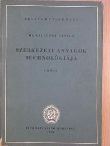 Dr. Gillemot László - Szerkezeti anyagok technológiája I. [antikvár]