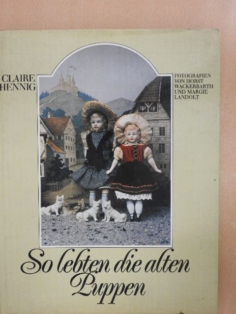 Claire Hennig - So lebten die alten Puppen [antikvár]