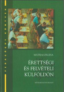 Mátrai Zsuzsa - Érettségi és felvételi külföldön [antikvár]