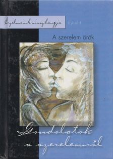 Cs. Nagy Zoltán, Libor Kriszta - A szerelem örök - Gondolatok a szerelemről [antikvár]