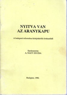 A. Nagy Zsuzsa - Nyitva van az aranykapu [antikvár]