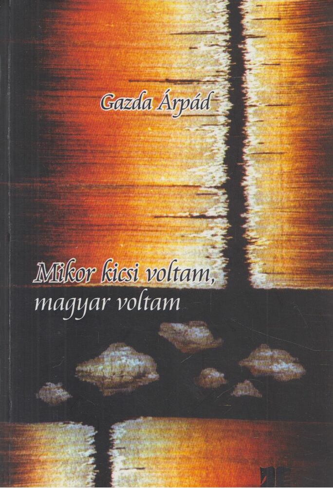 Gazda Árpád - Mikor kicsi voltam, magyar voltam [antikvár]