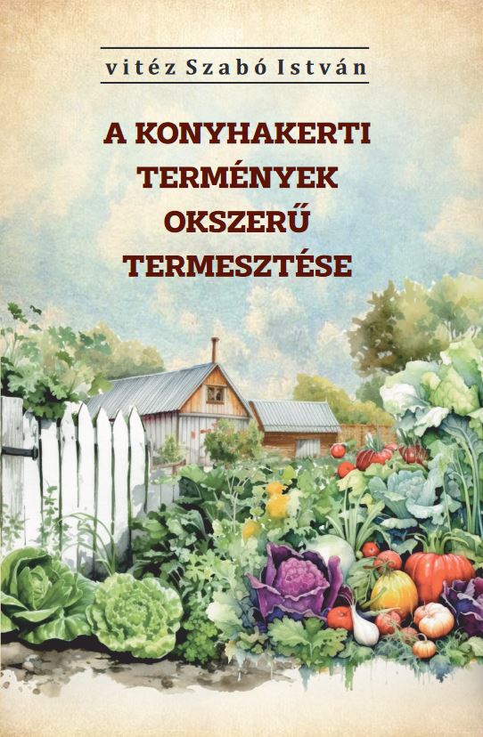 vitéz Szabó István - A konyhakerti termények okszerű termesztése