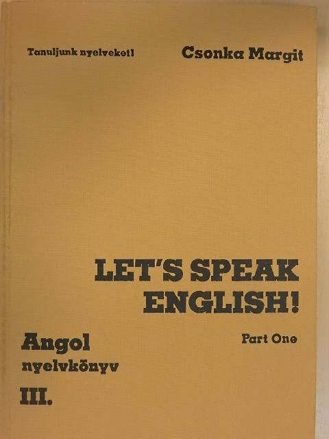 Csonka Margit - Let's Speak English!/Angol nyelvkönyv III/I. [antikvár]