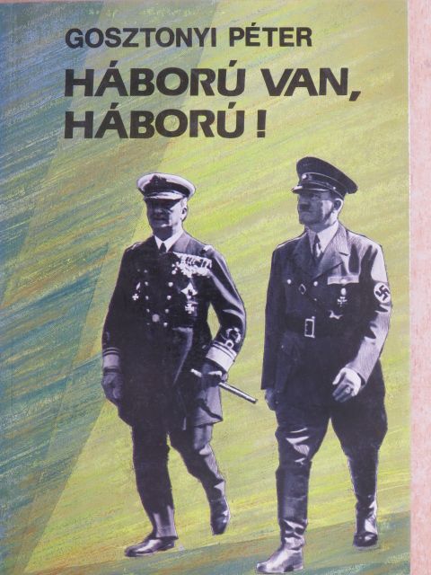 Gosztonyi Péter - Háború van, háború! [antikvár]