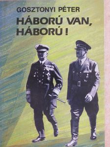 Gosztonyi Péter - Háború van, háború! [antikvár]