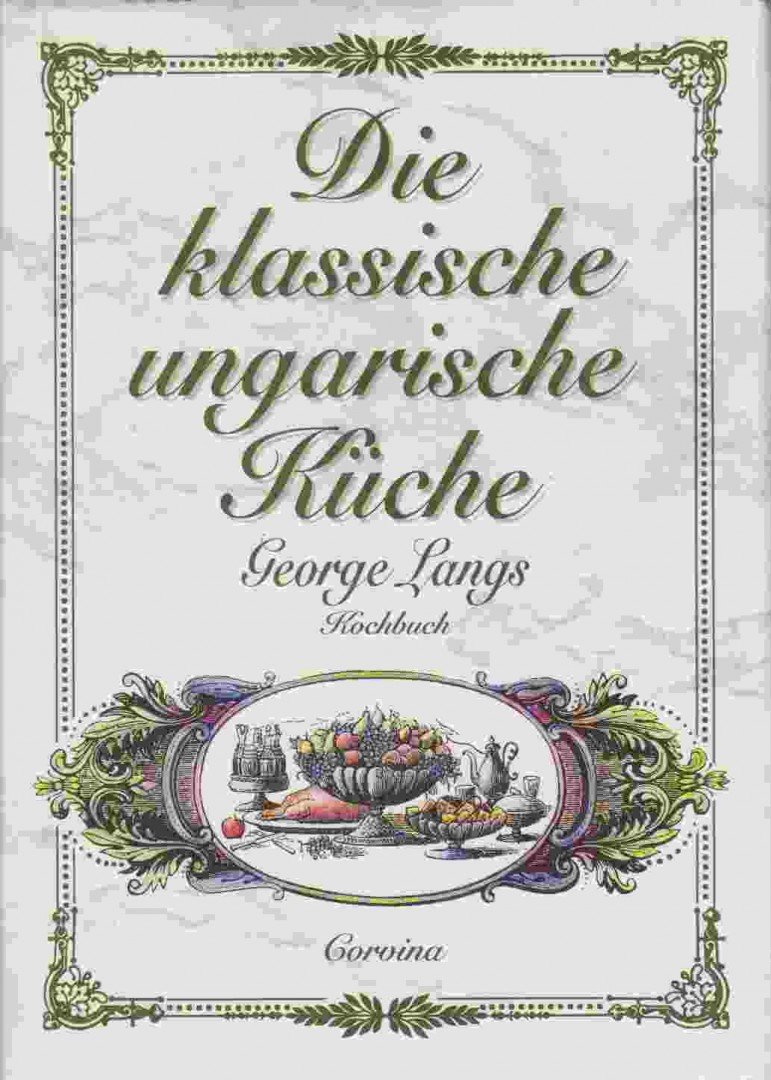 George Lang - Die klassische ungarische Küche [antikvár]