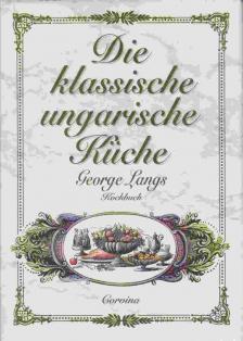 George Lang - Die klassische ungarische Küche [antikvár]