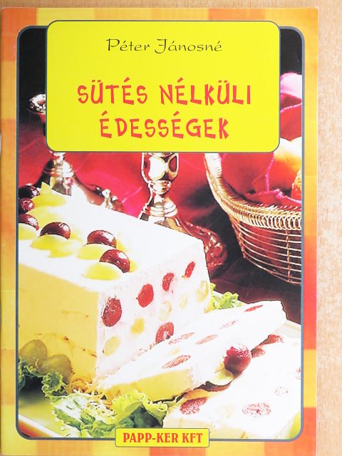 Péter Jánosné - Sütés nélküli édességek [antikvár]
