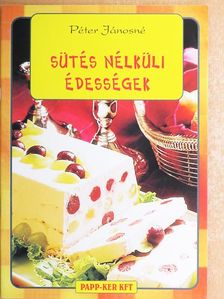 Péter Jánosné - Sütés nélküli édességek [antikvár]