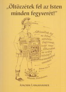 Joachim Langhammer - "Öltözzétek fel az Isten minden fegyverét!" [antikvár]