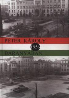 Péter Károly - 1956 Baranyában [antikvár]