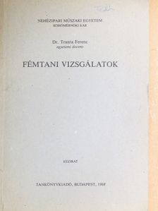 Dr. Tranta Ferenc - Fémtani vizsgálatok [antikvár]