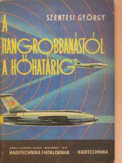 Szentesi György - A hangrobbanástól a hőhatárig [antikvár]