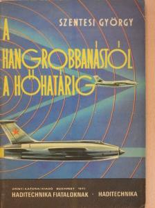 Szentesi György - A hangrobbanástól a hőhatárig [antikvár]