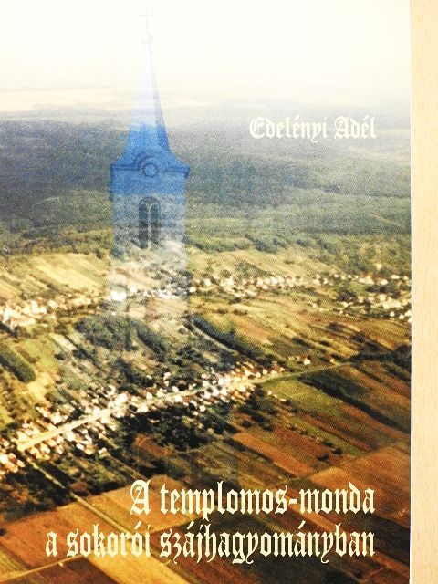 Edelényi Adél - A templomos-monda a sokorói szájhagyományban [antikvár]