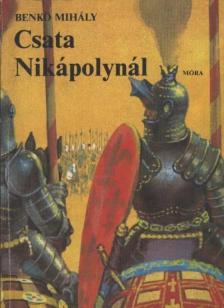 Benkő Mihály - Csata Nikápolynál [antikvár]