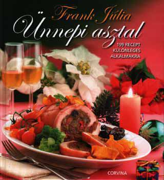 Frank Júlia - ÜNNEPI ASZTAL - 199 RECEPT KÜLÖNLEGES ALKALMAKRA [szépséghibás]