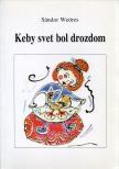WEÖRES SÁNDOR - Keby svet bol drozdom [antikvár]