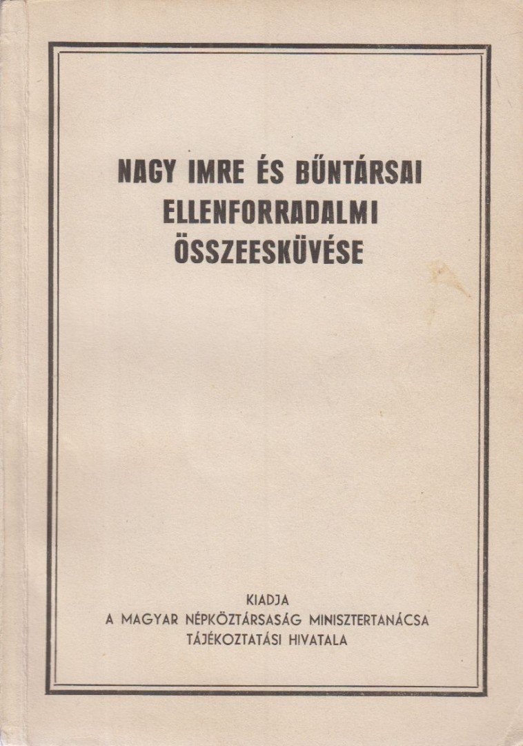 Nagy Imre és bűntársai ellenforradalmi összeesküvése [antikvár]