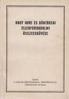 Nagy Imre és bűntársai ellenforradalmi összeesküvése [antikvár]