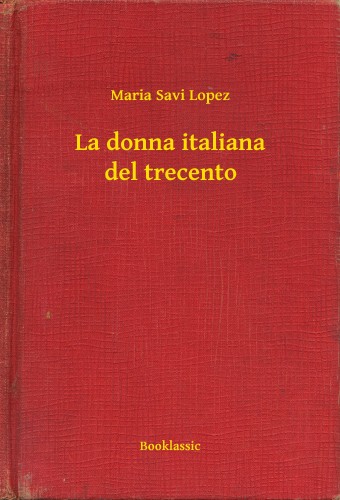Lopez Maria Savi - La donna italiana del trecento [eKönyv: epub, mobi]