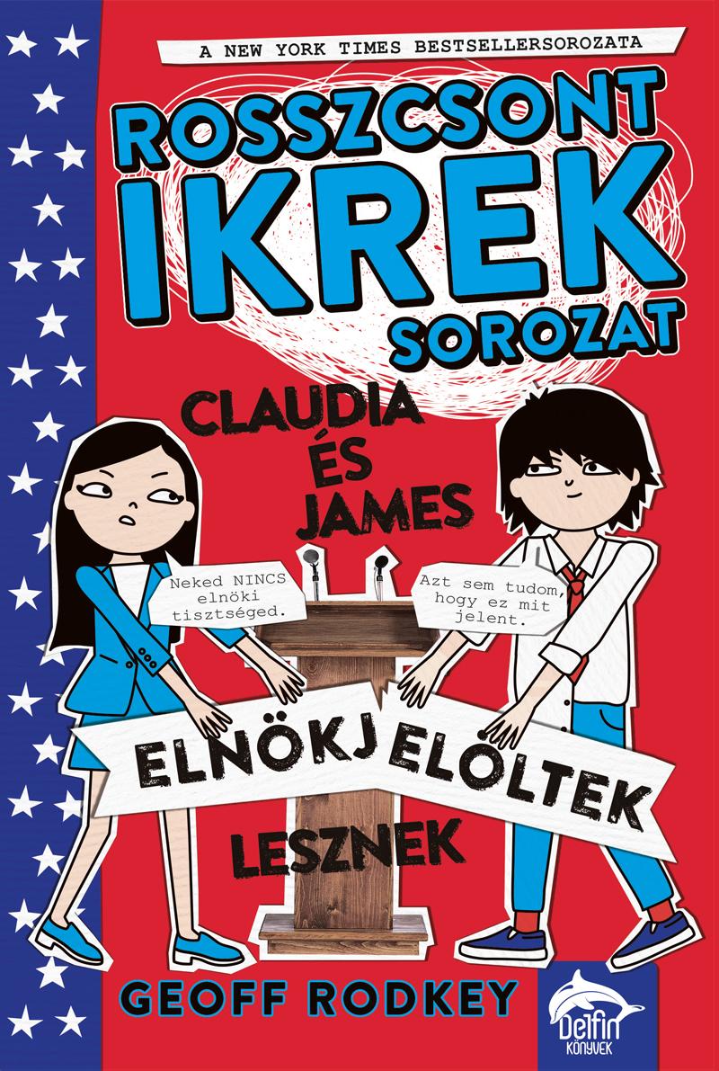 Geoff Rodkey - Claudia és James elnökjelöltek lesznek - Rosszcsont ikrek-sorozat