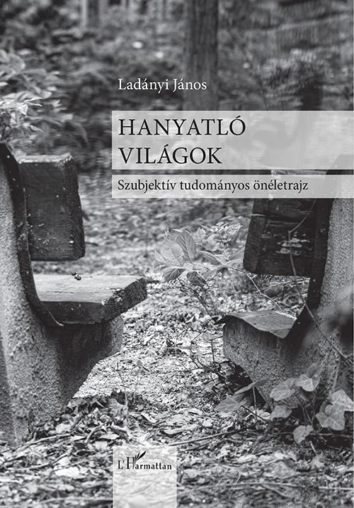 Ladányi János - Hanyatló világok - Szubjektív tudományos önéletrajz