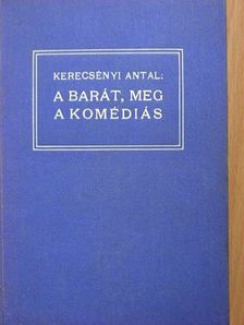Kerecsényi Antal - A barát, meg a komédiás [antikvár]
