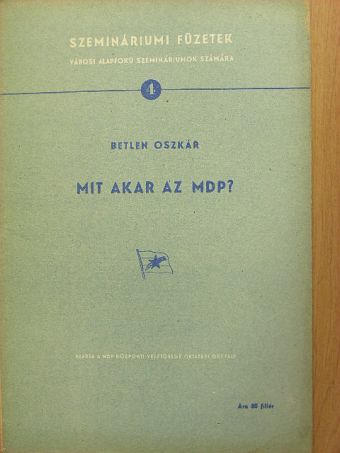 Betlen Oszkár - Mit akar az MDP? [antikvár]