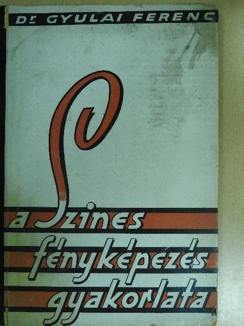 Dr. Gyulai Ferenc - A szines fényképezés gyakorlata [antikvár]
