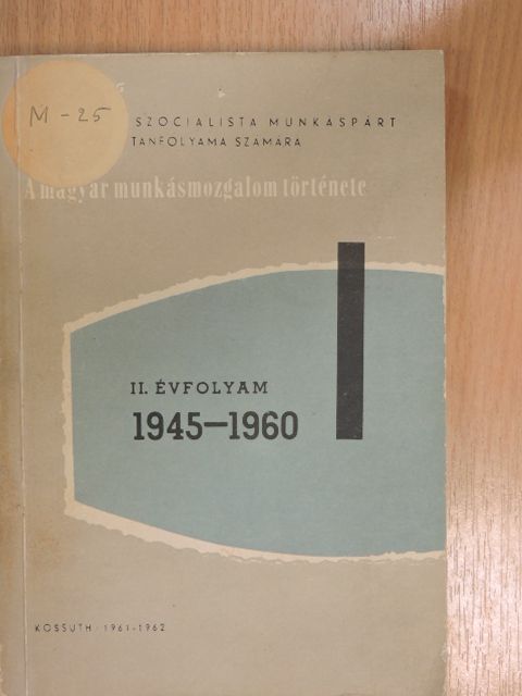 Ságvári Ágnes - A magyar munkásmozgalom története 1945-1960 II. [antikvár]