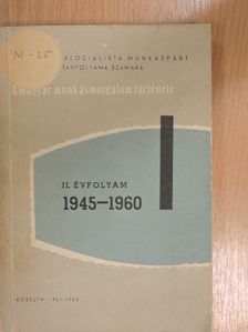 Ságvári Ágnes - A magyar munkásmozgalom története 1945-1960 II. [antikvár]