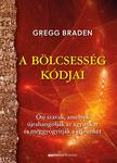 Gregg Braden - A bölcsesség kódjai - Ősi szavak, amelyek újrahangolják az agyunkat és meggyógyítják a szívünket